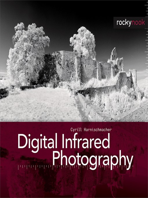 Title details for Digital Infrared Photography by Cyrill Harnischmacher - Available